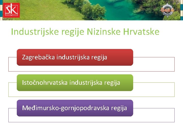 Industrijske regije Nizinske Hrvatske Zagrebačka industrijska regija Istočnohrvatska industrijska regija Međimursko-gornjopodravska regija 