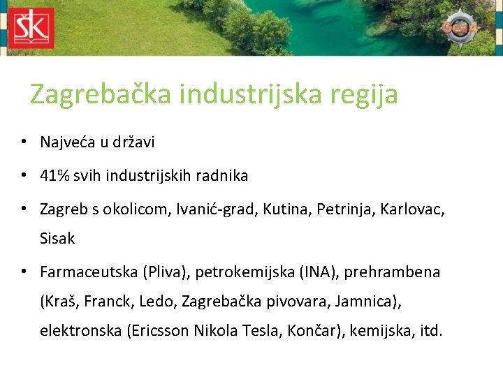 Zagrebačka industrijska regija • Najveća u državi • 41% svih industrijskih radnika • Zagreb