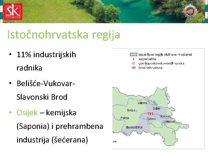Istočnohrvatska regija • 11% industrijskih radnika • Belišće-Vukovar. Slavonski Brod • Osijek – kemijska