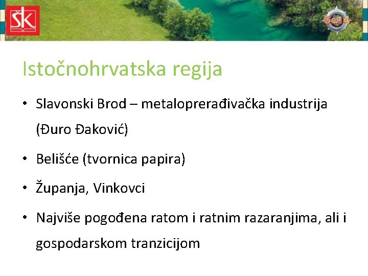 Istočnohrvatska regija • Slavonski Brod – metaloprerađivačka industrija (Đuro Đaković) • Belišće (tvornica papira)