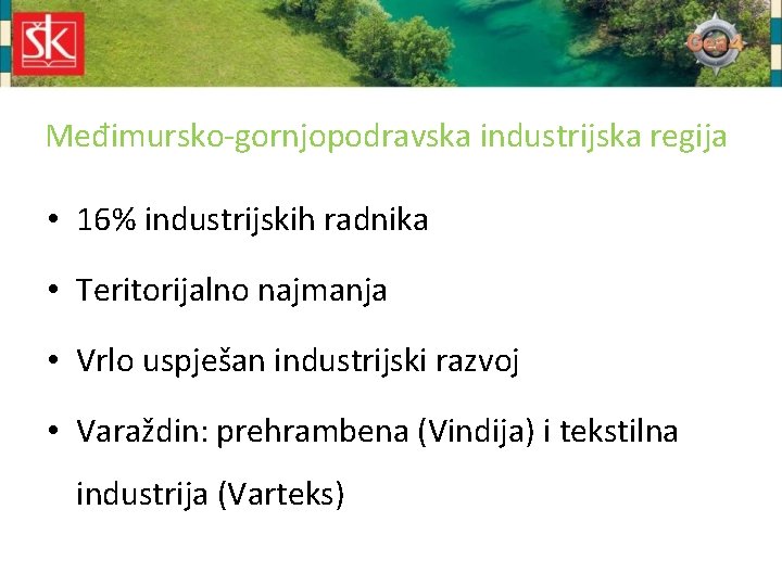 Međimursko-gornjopodravska industrijska regija • 16% industrijskih radnika • Teritorijalno najmanja • Vrlo uspješan industrijski