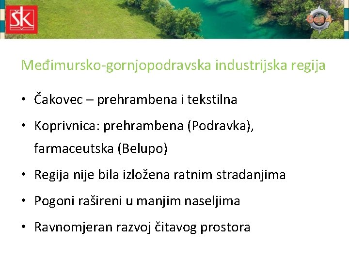 Međimursko-gornjopodravska industrijska regija • Čakovec – prehrambena i tekstilna • Koprivnica: prehrambena (Podravka), farmaceutska