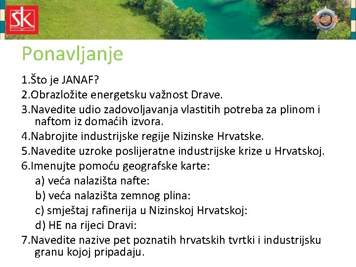 Ponavljanje 1. Što je JANAF? 2. Obrazložite energetsku važnost Drave. 3. Navedite udio zadovoljavanja