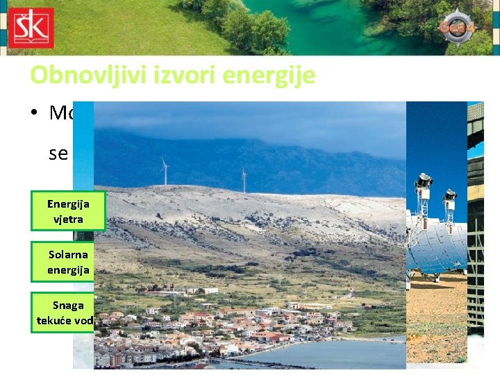 Obnovljivi izvori energije • Mogu se trajno iskorištavati bez bojazni da će se potrošiti