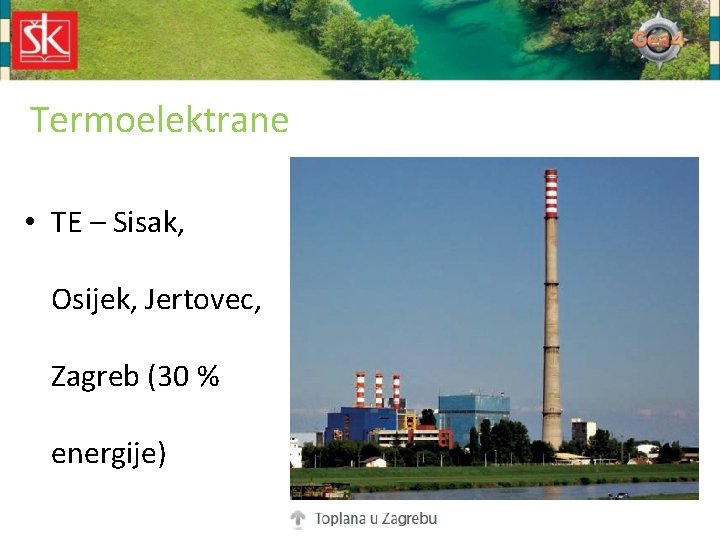 Termoelektrane • TE – Sisak, Osijek, Jertovec, Zagreb (30 % energije) 