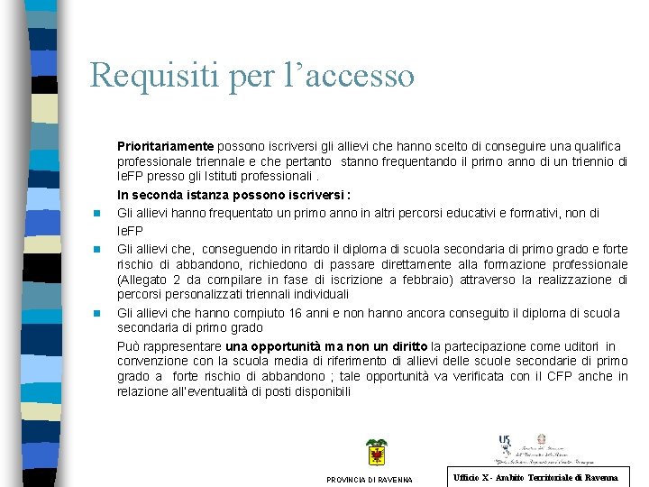 Requisiti per l’accesso n n n Prioritariamente possono iscriversi gli allievi che hanno scelto