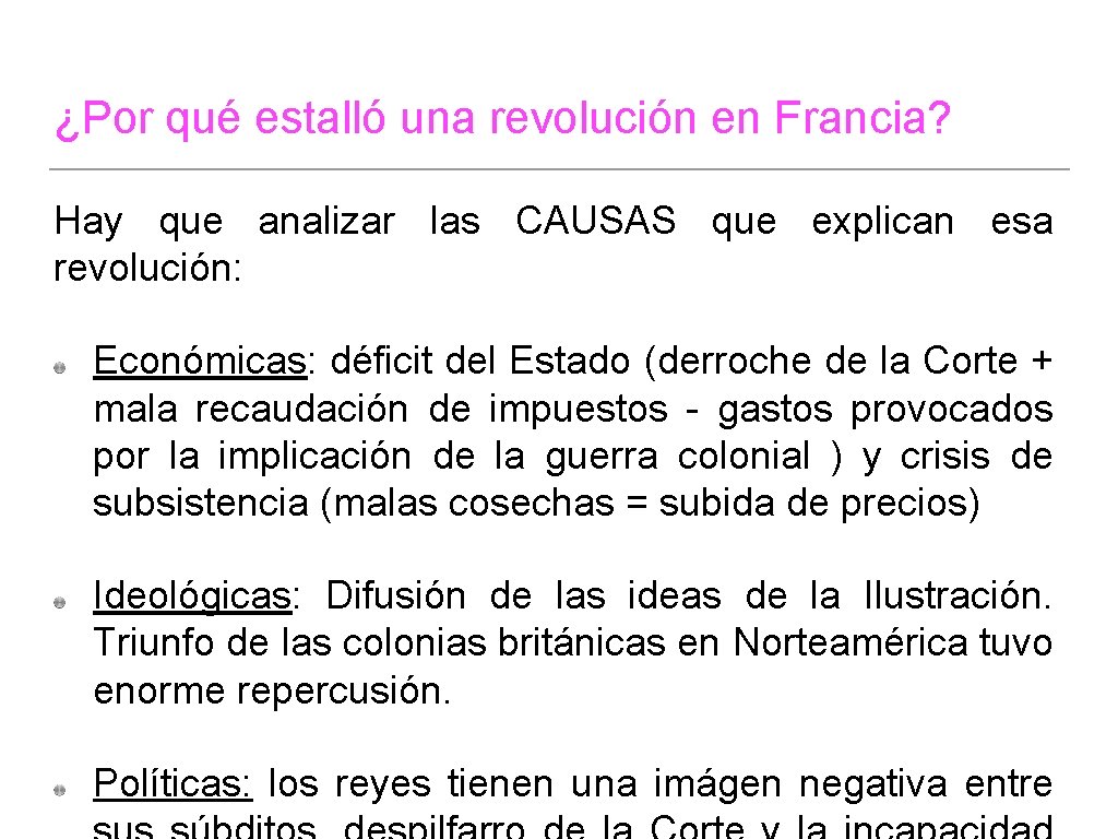 ¿Por qué estalló una revolución en Francia? Hay que analizar las CAUSAS que explican ¿Por qué estalló una revolución en Francia? Hay que analizar las CAUSAS que explican