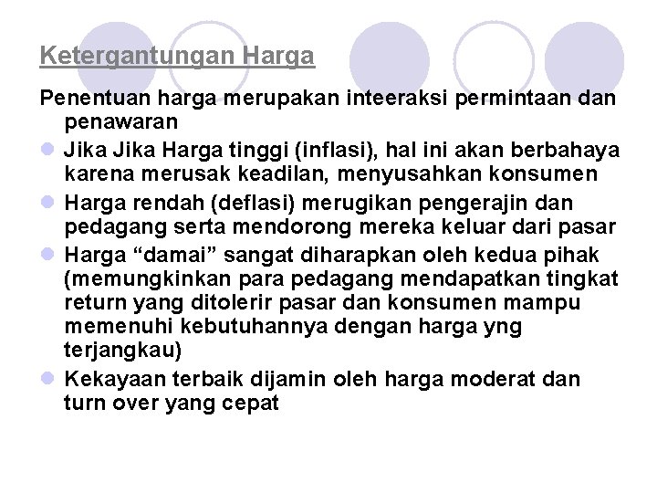 Ketergantungan Harga Penentuan harga merupakan inteeraksi permintaan dan penawaran l Jika Harga tinggi (inflasi),