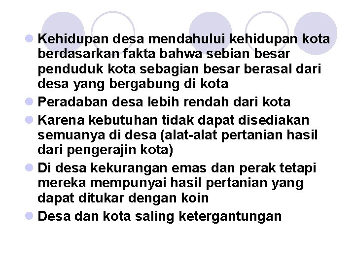 l Kehidupan desa mendahului kehidupan kota berdasarkan fakta bahwa sebian besar penduduk kota sebagian