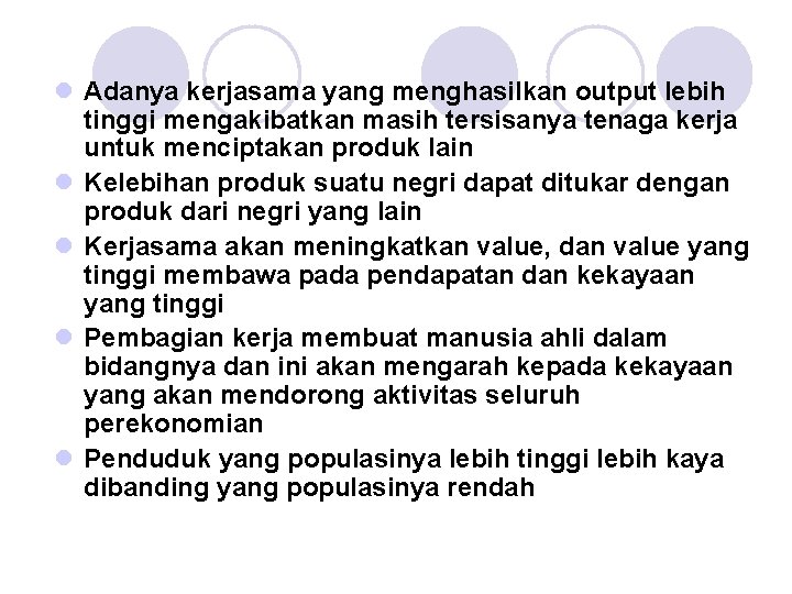 l Adanya kerjasama yang menghasilkan output lebih tinggi mengakibatkan masih tersisanya tenaga kerja untuk