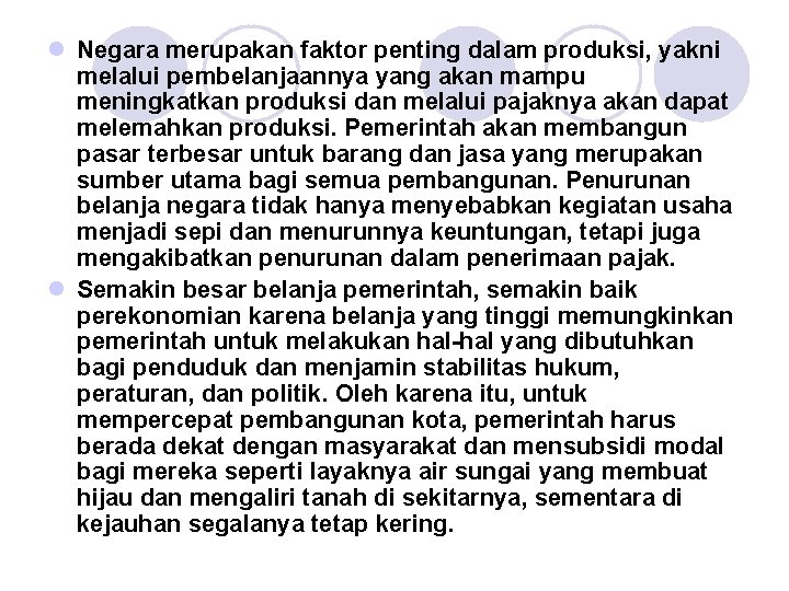 l Negara merupakan faktor penting dalam produksi, yakni melalui pembelanjaannya yang akan mampu meningkatkan