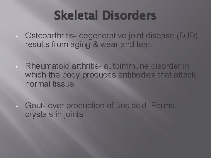 Skeletal Disorders • Osteoarthritis- degenerative joint disease (DJD) results from aging & wear and
