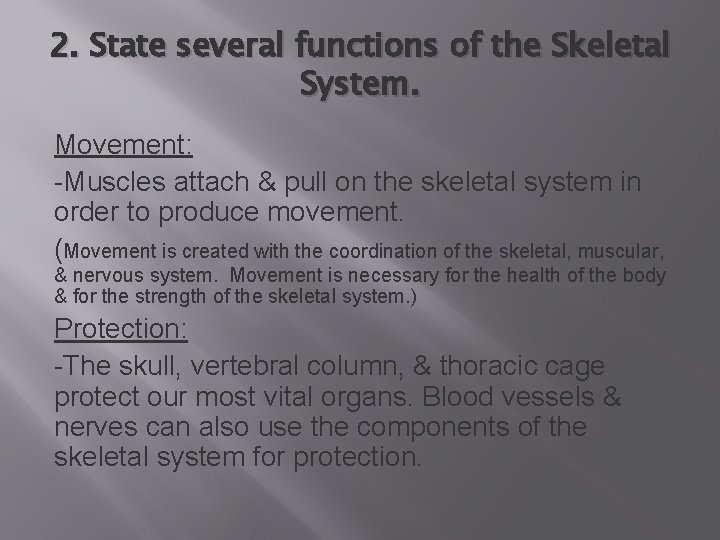 2. State several functions of the Skeletal System. Movement: -Muscles attach & pull on