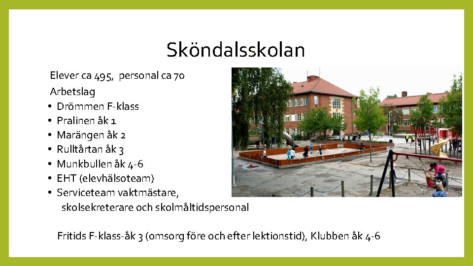 Sköndalsskolan * n Elever ca 495, personal ca 70 Arbetslag • Drömmen F-klass •