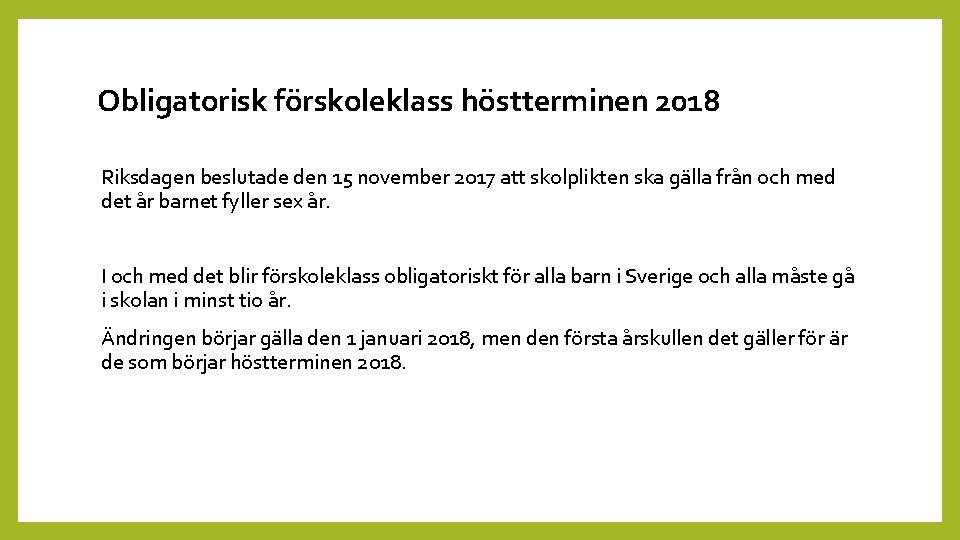 Obligatorisk förskoleklass höstterminen 2018 Riksdagen beslutade den 15 november 2017 att skolplikten ska gälla