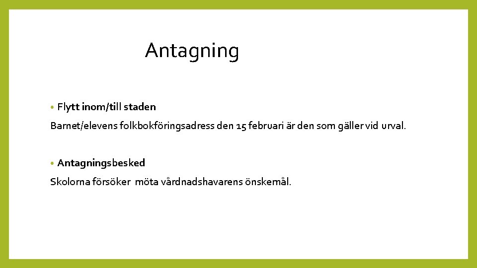  Antagning • Flytt inom/till staden Barnet/elevens folkbokföringsadress den 15 februari är den som