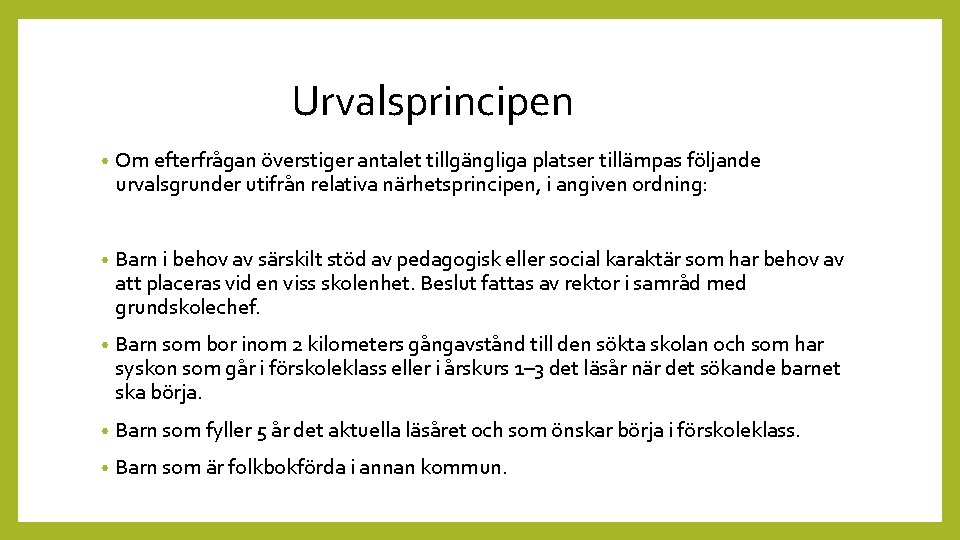  Urvalsprincipen • Om efterfrågan överstiger antalet tillgängliga platser tillämpas följande urvalsgrunder utifrån relativa