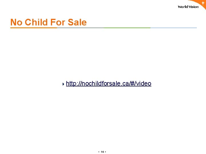 No Child For Sale 4 http: //nochildforsale. ca/#/video ٠ 14 ٠ 