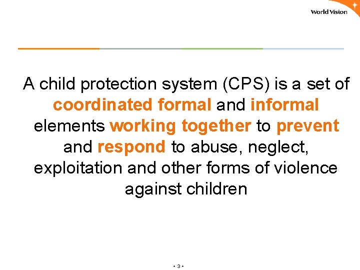 A child protection system (CPS) is a set of coordinated formal and informal elements