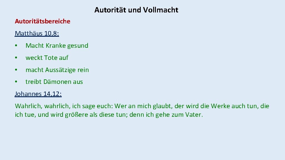 Autorität und Vollmacht Autoritätsbereiche Matthäus 10, 8: • Macht Kranke gesund • weckt Tote