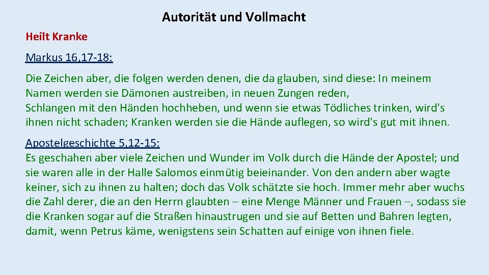 Autorität und Vollmacht Heilt Kranke Markus 16, 17 -18: Die Zeichen aber, die folgen