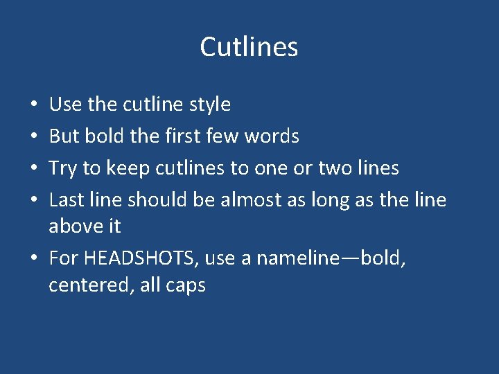 Cutlines Use the cutline style But bold the first few words Try to keep