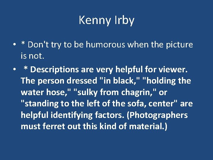 Kenny Irby • * Don't try to be humorous when the picture is not.