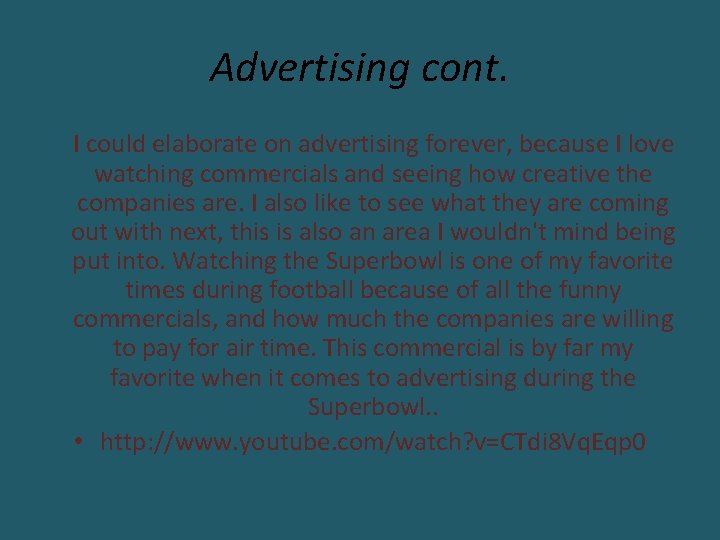 Advertising cont. I could elaborate on advertising forever, because I love watching commercials and