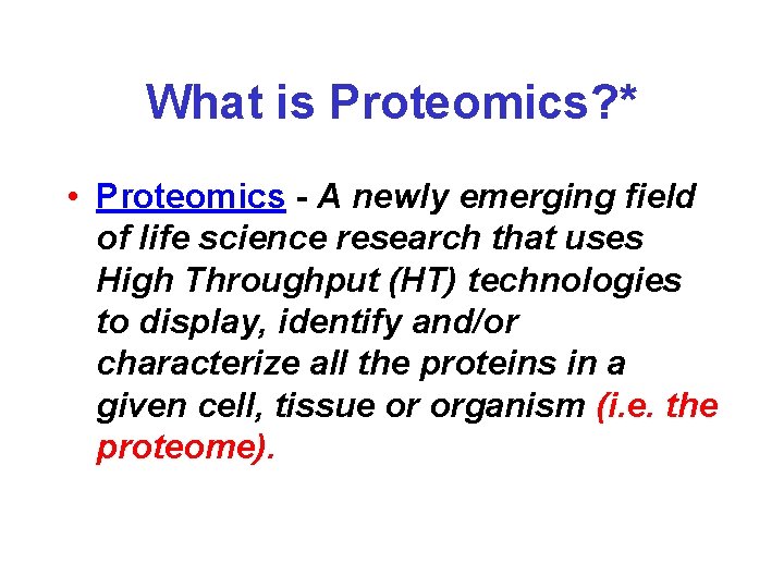 What is Proteomics? * • Proteomics - A newly emerging field of life science