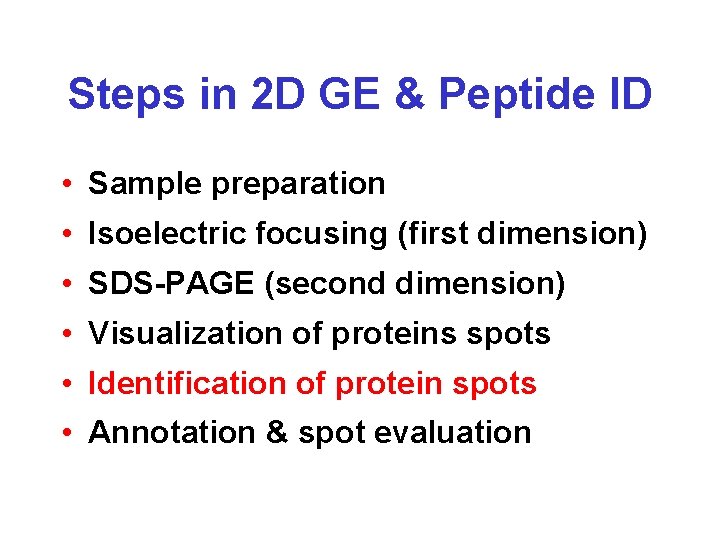 Steps in 2 D GE & Peptide ID • Sample preparation • Isoelectric focusing