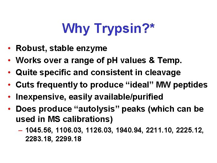 Why Trypsin? * • • • Robust, stable enzyme Works over a range of