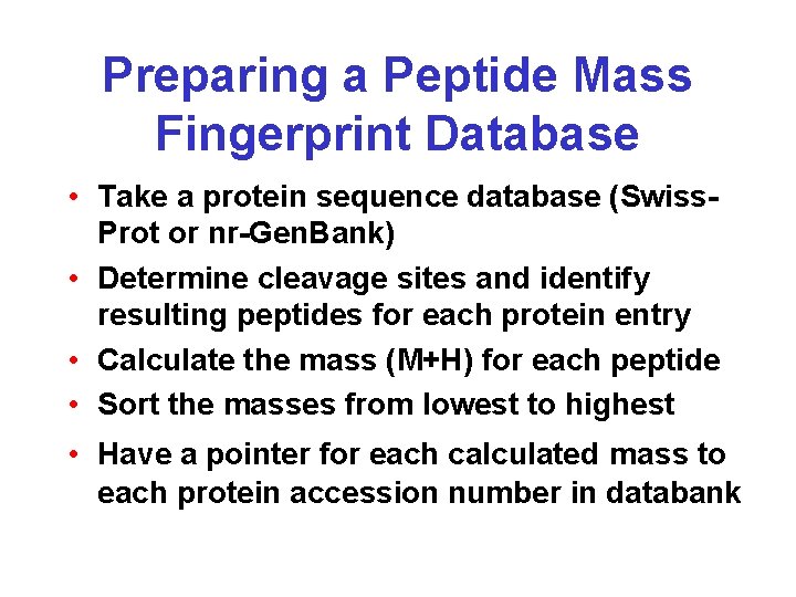Preparing a Peptide Mass Fingerprint Database • Take a protein sequence database (Swiss. Prot