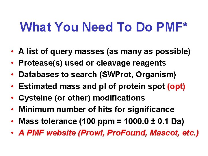 What You Need To Do PMF* • • A list of query masses (as