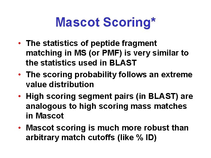 Mascot Scoring* • The statistics of peptide fragment matching in MS (or PMF) is