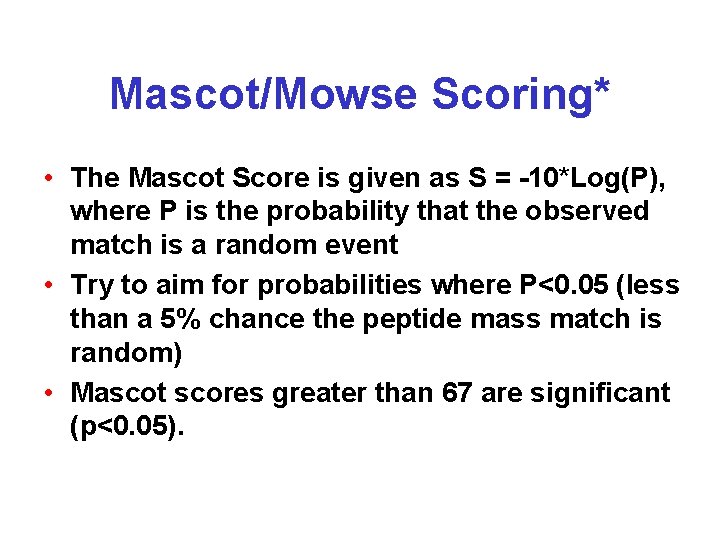 Mascot/Mowse Scoring* • The Mascot Score is given as S = -10*Log(P), where P