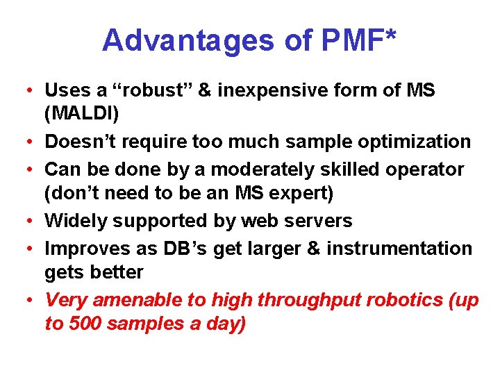 Advantages of PMF* • Uses a “robust” & inexpensive form of MS (MALDI) •