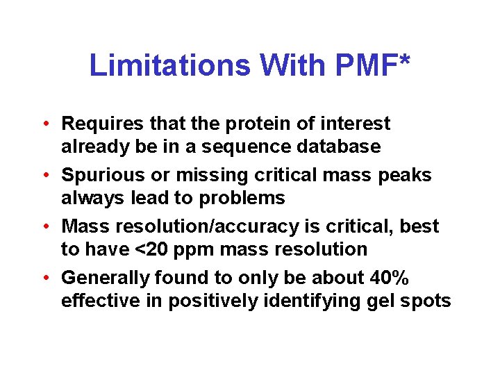 Limitations With PMF* • Requires that the protein of interest already be in a