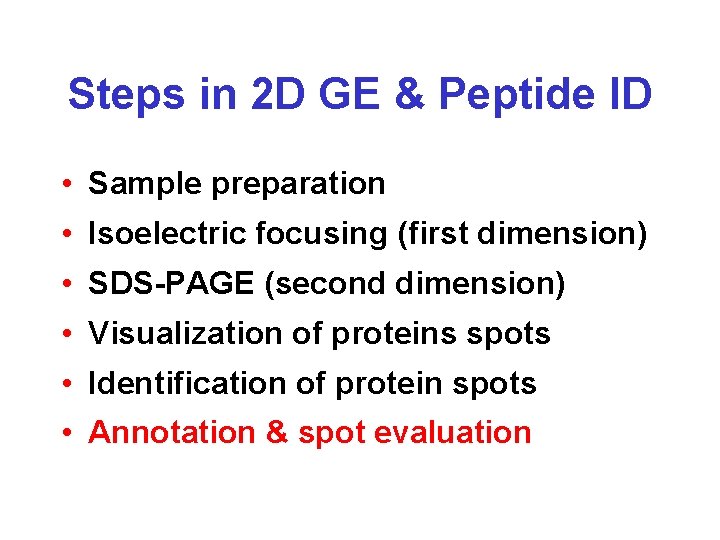 Steps in 2 D GE & Peptide ID • Sample preparation • Isoelectric focusing