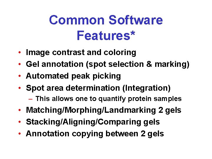 Common Software Features* • • Image contrast and coloring Gel annotation (spot selection &