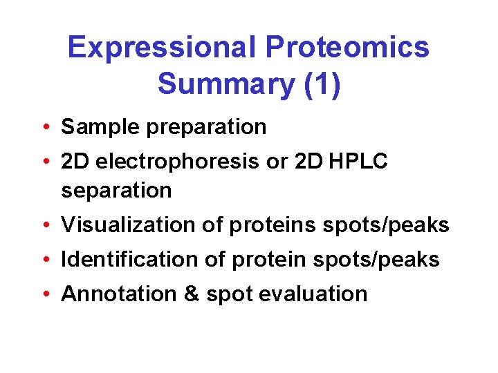 Expressional Proteomics Summary (1) • Sample preparation • 2 D electrophoresis or 2 D