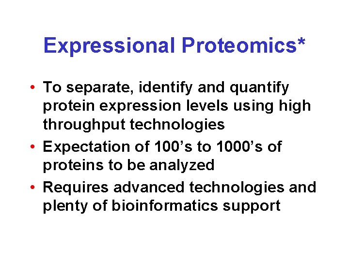 Expressional Proteomics* • To separate, identify and quantify protein expression levels using high throughput