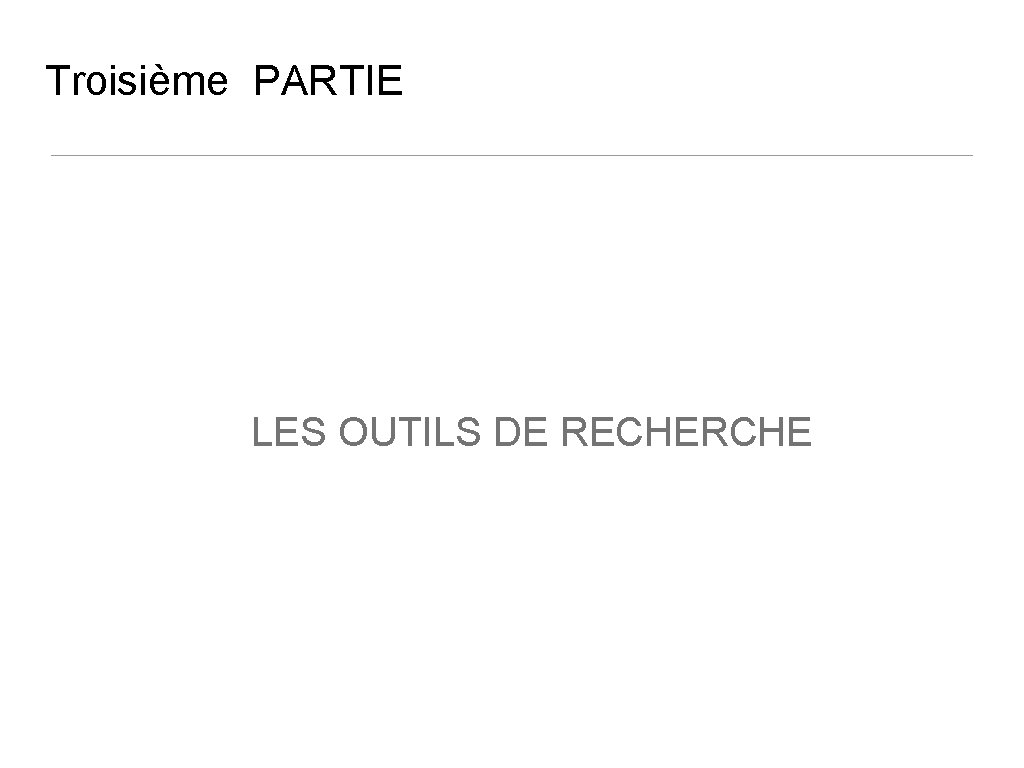 Troisième PARTIE LES OUTILS DE RECHERCHE 