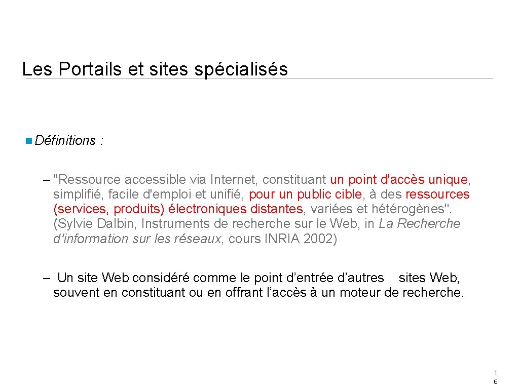 Les Portails et sites spécialisés Définitions : – "Ressource accessible via Internet, constituant un