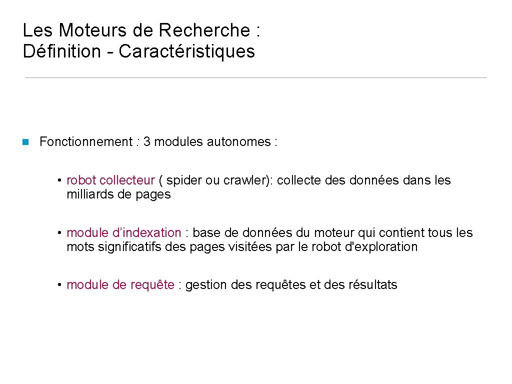 Les Moteurs de Recherche : Définition - Caractéristiques Fonctionnement : 3 modules autonomes :