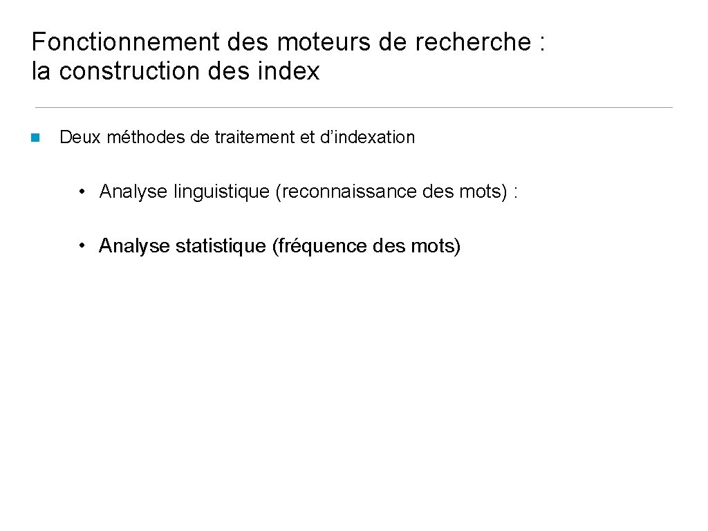 Fonctionnement des moteurs de recherche : la construction des index Deux méthodes de traitement