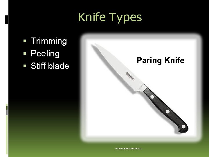 Knife Types Trimming Peeling Stiff blade Paring Knife http: //paringknife. net/images/3. jpg 