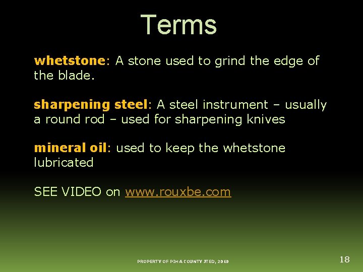 Terms whetstone: A stone used to grind the edge of the blade. sharpening steel: