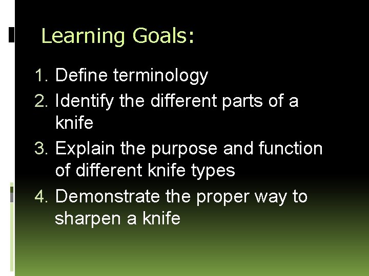 Learning Goals: 1. Define terminology 2. Identify the different parts of a knife 3.