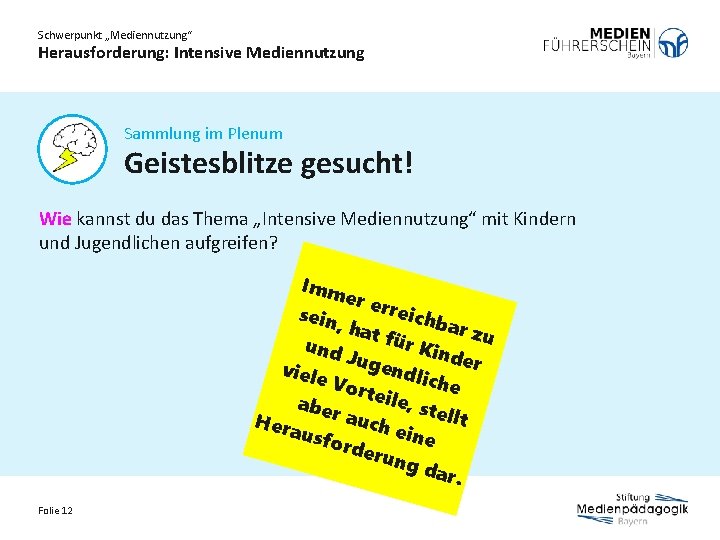 Schwerpunkt „Mediennutzung“ Herausforderung: Intensive Mediennutzung Sammlung im Plenum Geistesblitze gesucht! Wie kannst du das