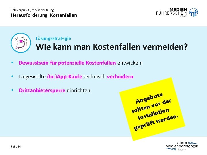 Schwerpunkt „Mediennutzung“ Herausforderung: Kostenfallen Lösungsstrategie Wie kann man Kostenfallen vermeiden? • Bewusstsein für potenzielle